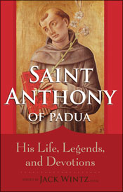 St. Anthony of Padua, His Life, Legends and Devotions